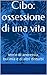 Disturbi alimentari. : Anoressia, bulimia, ortoressia e obesità. Cause e conseguenze (Italian Edition)