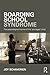 Boarding School Syndrome: T...