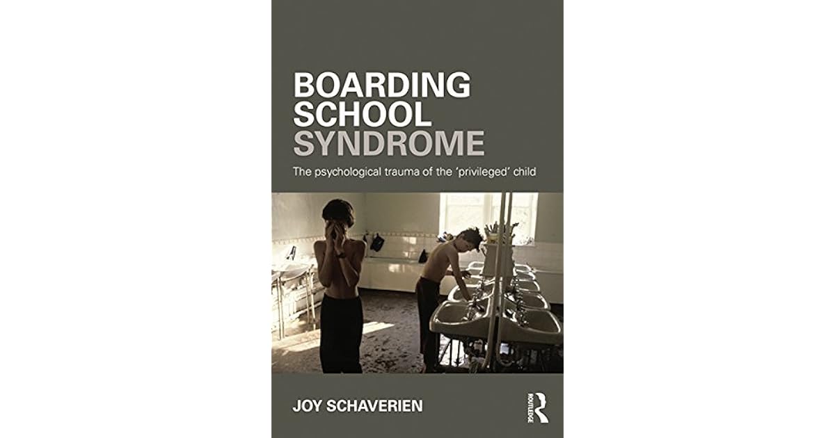 Boarding School Syndrome The psychological trauma of the 'privileged