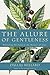 The Allure of Gentleness: Defending the Faith in the Manner of Jesus – Demonstrating Christianity Through a Transformed Life of Love and Humility
