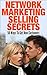Network Marketing Selling Secrets: 50 Ways To Get New Customers Online and Offline (network marketing, mlm, direct sales, home based business)