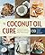 The Coconut Oil Cure: Essen...