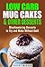 Low Carb Mug Cakes & Other Desserts: Mouthwatering Desserts to Try and Make Without Guilt (Microwave Meals & Recipes)