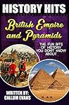 The Fun Bits Of History You Don't Know About BRITISH EMPIRE AND PYRAMIDS: Illustrated Fun Learning For Kids (History Hits Book 1) The Fun Bits Of History You Don't Know About BRITISH EMPIRE AND PYRAMIDS: Illustrated Fun Learning For Kids (History Hits Book 1)