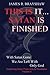 This Is It... Satan Is Finished!: Explaining Satan from Acts to Revelations (The Imagine No Satan Series Book 4)