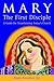 Mary, the First Disciple: A Guide for Transforming Today's Church