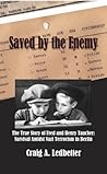 Saved by The Enemy- The True story of Fed and Henry Taucher: Survival Amidst Nazi Terrorism in Berlin.