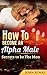 How To Become An Alpha Male: Secrets To Be The Man