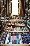 Book Publishing: A Quick Guide For First Time Authors