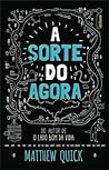 A Sorte do Agora by Matthew Quick