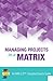 Managing Projects in a Matrix: An MM 2.0(TM) Compliant Quick Guide