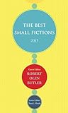 The Best Small Fictions 2015 by Robert Olen Butler