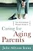 The Overwhelmed Woman's Guide to...Caring for Aging Parents