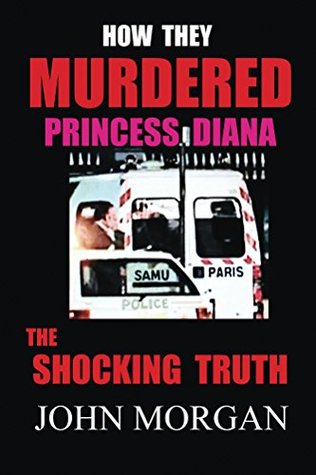 How They Murdered Princess Diana: The Shocking Truth (Kindle Edition)