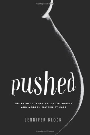 Pushed: The Painful Truth About Childbirth and Modern Maternity Care (Hardcover)