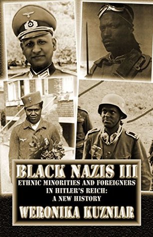 BLACK NAZIS III: Ethnic Minorities and Foreigners in Hitler's Reich: A New History (Kindle Edition)