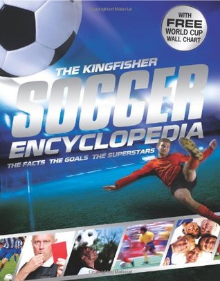 The Kingfisher Soccer Encyclopedia: Facts • Stats • Players • Teams • Skills and Tactics • Competitions (Kingfisher Encyclopedias)