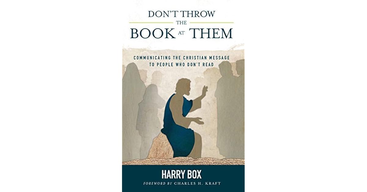 Don't Throw the Book at Them Communicating the Christian Message to