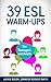 39 ESL Warm-Ups: For Teache...