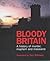 Bloody Britain: A History of Murder, Mayhem and Massacre