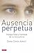 Ausencia perpetua: Inseguridad y trampas de la (in)Justicia (Spanish Edition)