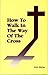 How to Walk in the Way of the Cross