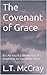 The Covenant of Grace: It's All You'll Ever Need & It's Available to You Right Now