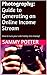 Photography: Guide to Generating an Online Income Stream: How to turn your side hobby into money!