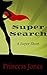 Super Search by Princess Jones Super Search by Princess Jones