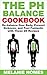 The pH Balance Cookbook: Re-balance Your Body, Prevent Sickness, and Feel Fantastic with These 25 Recipes