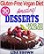 The Most Amazing Low-Calorie Vegan Dessert Recipes (UNDER 200 Cals Per Serving) For Healthy Eating And Weight Loss "The Delicious Way" (Vegan Cookbook, ... Vegan Diet) (Gluten-Free Vegan Diet Book 2)