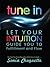 Tune In: Let Your Intuition Guide You to Fulfillment and Flow