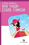 Non voglio essere famosa! by Elena Depaoli