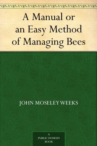 A Manual or an Easy Method of Managing Bees (Kindle Edition)