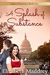 A Splash of Substance by Elizabeth Maddrey