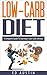 Low-Carb Diet A Complete Guide To Starting A Low Carb Lifestyle: Recipes & Meal Plan (Planning), Low Carb Diet, Low Carbohydrate Diet, Beginners, Protein, ... Loss (Eating And Living Better Book 1)