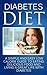 Diabetes Diet: A Simple and Easy Low Calorie Guide to Eating Delicious Food and Living a Great Life With Diabetes (Diabetes Cure, Diabetes without Drugs, ... Low Calorie Diabetic Diet Books Book 1)