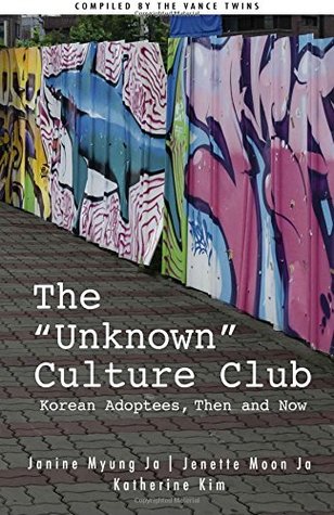 The "Unknown" Culture Club: Korean Adoptees, Then and Now (Korean Adoptees Worldwide)