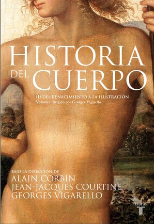 Historia del Cuerpo: Volumen 1, Del Renacimiento a la Ilustración