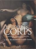 Histoire du corps. De la Révolution à la Grande Guerre. Volume 2