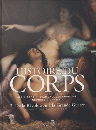 Histoire du corps. De la Révolution à la Grande Guerre. Volume 2 (Hardcover)