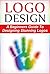 Logo Design: A Beginners Guide To Designing Stunning Logos (Logo, Design, Logo Design)
