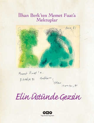 Elin Üstünde Gezsin: İlhan Berk'ten Memet Fuat'a Mektuplar (Paperback)