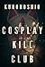 Cosplay Kill Club