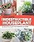 The Indestructible Houseplant: 200 Beautiful Plants that Everyone Can Grow