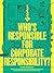Who's Responsible for Corporate Responsibility?: A study of the people tasked with getting their companies to respect workers and protect the environment