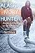 Alaska Ivory Hunter: Rogue Adventures in the Far North