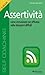 Assertività: Come comunicare con efficacia nelle situazioni difficili (Italian Edition)