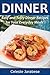 Dinner Recipes: The Ultimate Dinner Recipe Book: Easy, Tasty and Healthy Dinner Recipes for Your Everyday Meals