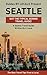 Seattle: By Locals - A Seattle Travel Guide Written By A Local: The Best Travel Tips About Where to Go and What to See in Seattle, USA (Seattle Travel Guide, Seattle, Seattle Travel)